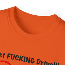 Load image into Gallery viewer, Just FUCKING Drive T-Shirt