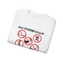 Load image into Gallery viewer, Just FUCKING Drive T-Shirt