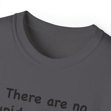 Load image into Gallery viewer, Stupid Questions T-Shirt
