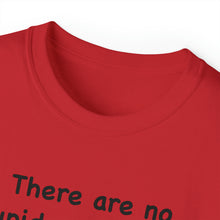 Load image into Gallery viewer, Stupid Questions T-Shirt