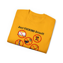 Load image into Gallery viewer, Just FUCKING Drive T-Shirt