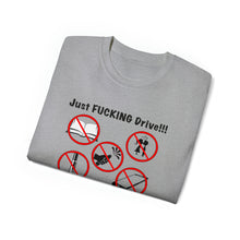 Load image into Gallery viewer, Just FUCKING Drive T-Shirt