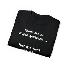 Load image into Gallery viewer, Stupid Questions T-Shirt