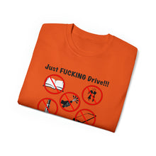 Load image into Gallery viewer, Just FUCKING Drive T-Shirt