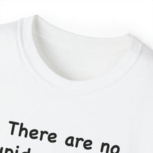 Load image into Gallery viewer, Stupid Questions T-Shirt